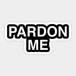 PARDON ME Sticker